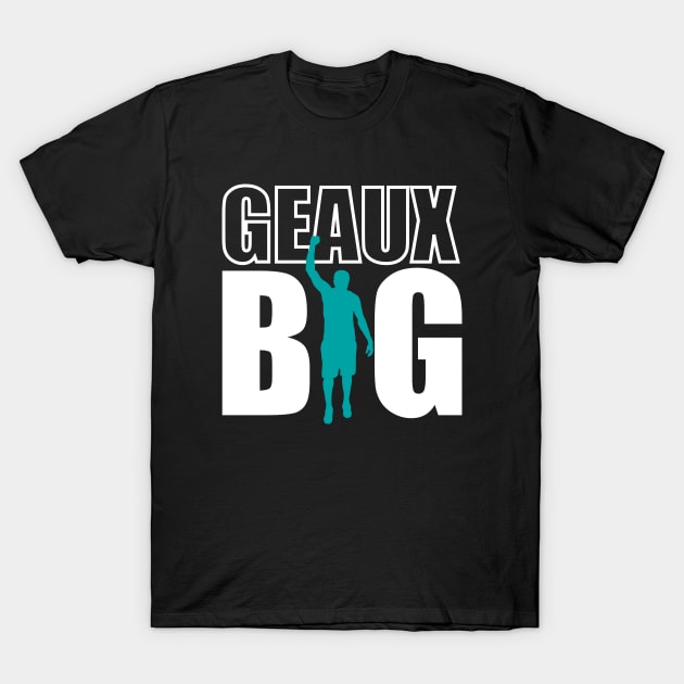 Geaux Big T-Shirt by tryumphathletics